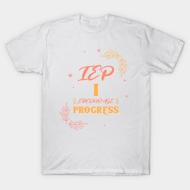 iep i encourage progress T-Shirt by EVII101